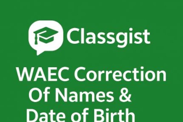 WAEC Correction Of Names & Date of Birth 2025/2026